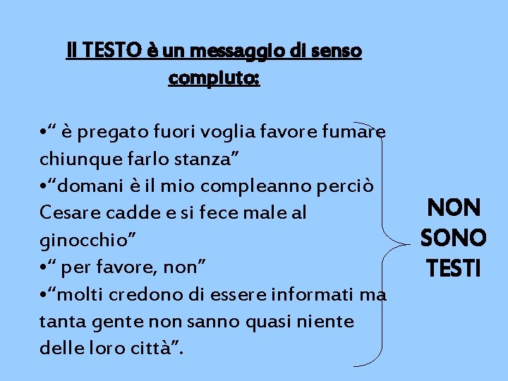 Il TESTO è un messaggio di senso compiuto: • “ è pregato fuori voglia