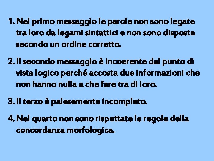 1. Nel primo messaggio le parole non sono legate tra loro da legami sintattici