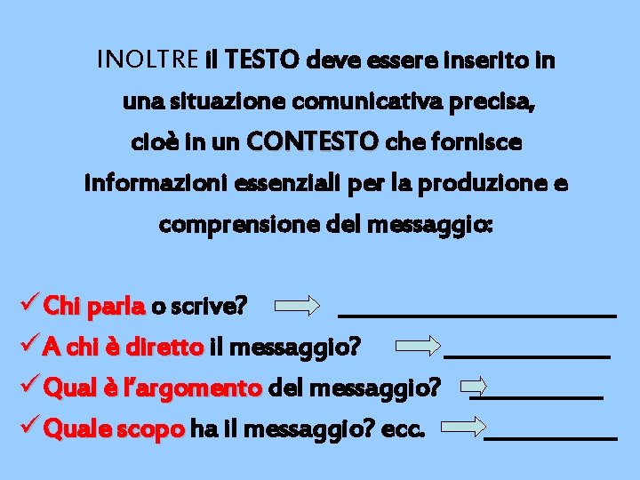 INOLTRE il TESTO deve essere inserito in una situazione comunicativa precisa, cioè in un