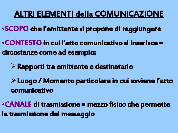 ALTRI ELEMENTI della COMUNICAZIONE • SCOPO che l’emittente si propone di raggiungere • CONTESTO