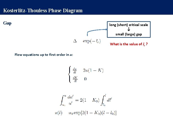 Kosterlitz-Thouless Phase Diagram Gap long (short) critical scale small (large) gap What is the