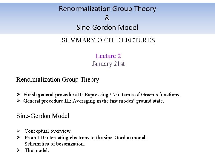 Renormalization Group Theory & Sine-Gordon Model SUMMARY OF THE LECTURES Lecture 2 January 21