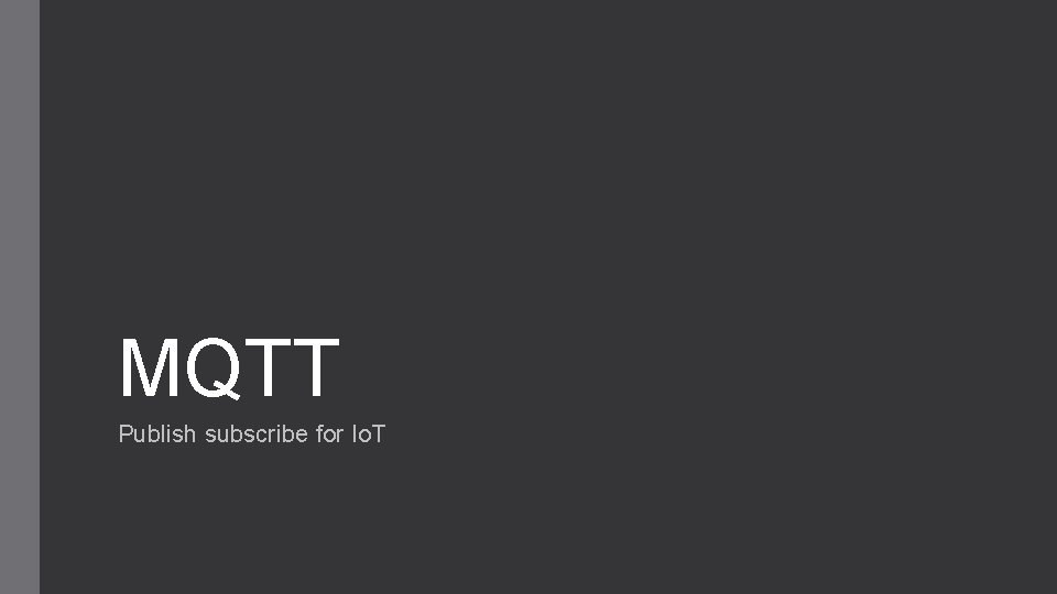 MQTT Publish subscribe for Io. T 