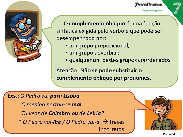 O complemento oblíquo é uma função sintática exigida pelo verbo e que pode ser