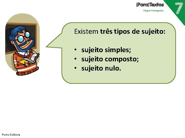 Existem três tipos de sujeito: • sujeito simples; • sujeito composto; • sujeito nulo.