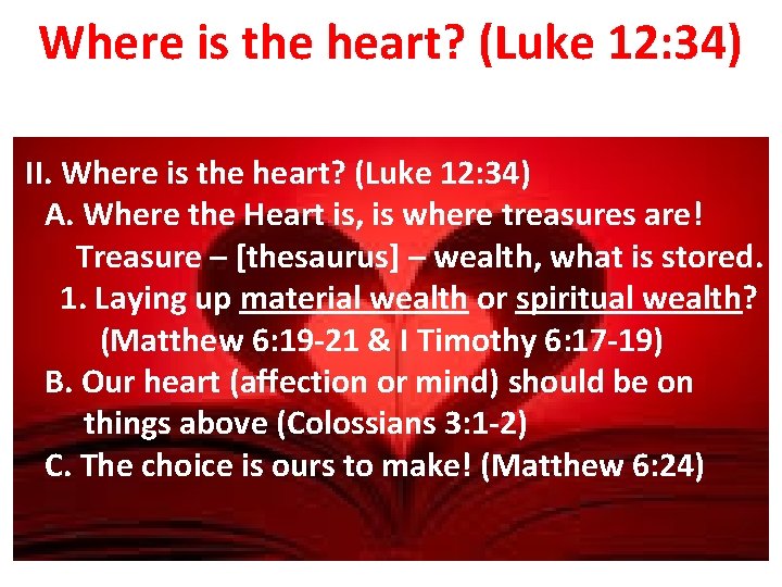 Where is the heart? (Luke 12: 34) II. Where is the heart? (Luke 12: