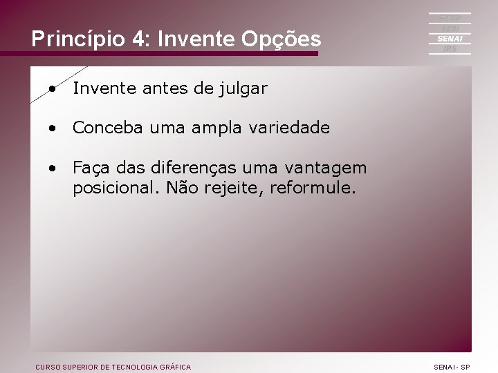 Princípio 4: Invente Opções • Invente antes de julgar • Conceba uma ampla variedade