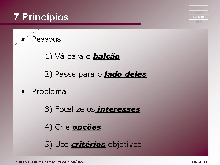 7 Princípios • Pessoas 1) Vá para o balcão 2) Passe para o lado