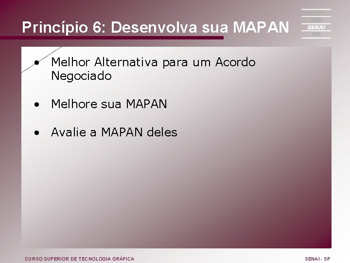 Princípio 6: Desenvolva sua MAPAN • Melhor Alternativa para um Acordo Negociado • Melhore