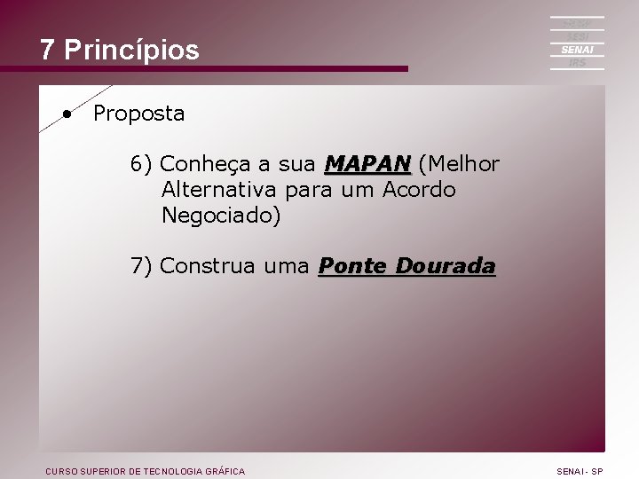 7 Princípios • Proposta 6) Conheça a sua MAPAN (Melhor Alternativa para um Acordo