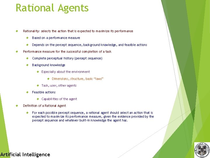 Rational Agents Rationality: selects the action that is expected to maximize its performance Based Rational Agents Rationality: selects the action that is expected to maximize its performance Based