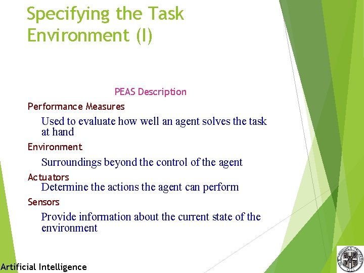 Specifying the Task Environment (I) PEAS Description Performance Measures Used to evaluate how well Specifying the Task Environment (I) PEAS Description Performance Measures Used to evaluate how well