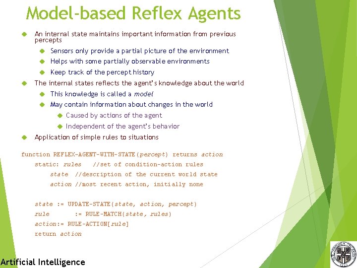 Model-based Reflex Agents An internal state maintains important information from previous percepts Sensors only Model-based Reflex Agents An internal state maintains important information from previous percepts Sensors only