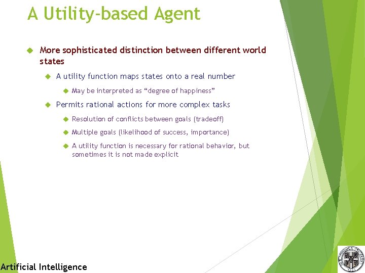 A Utility-based Agent More sophisticated distinction between different world states A utility function maps A Utility-based Agent More sophisticated distinction between different world states A utility function maps