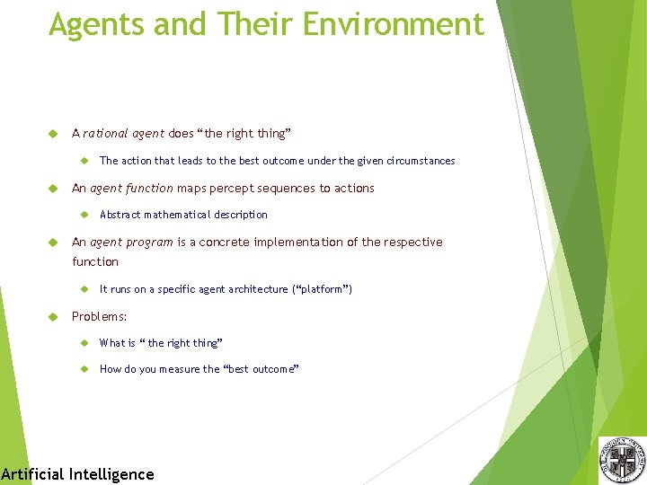 Agents and Their Environment A rational agent does “the right thing” An agent function Agents and Their Environment A rational agent does “the right thing” An agent function