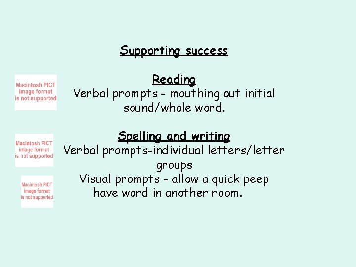 Supporting success Reading Verbal prompts - mouthing out initial sound/whole word. Spelling and writing Supporting success Reading Verbal prompts - mouthing out initial sound/whole word. Spelling and writing