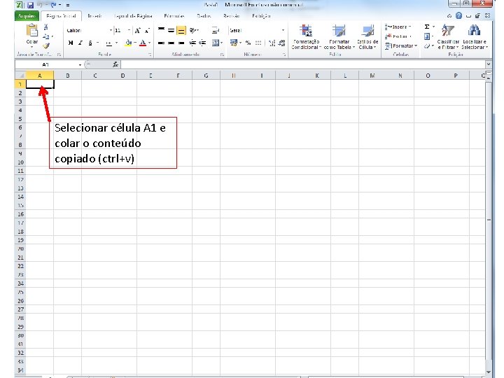 Selecionar célula A 1 e colar o conteúdo copiado (ctrl+v) 