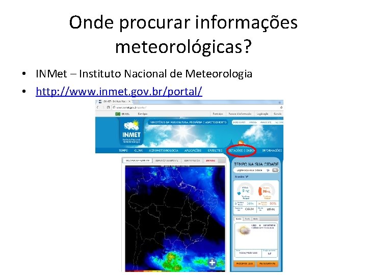 Onde procurar informações meteorológicas? • INMet – Instituto Nacional de Meteorologia • http: //www.