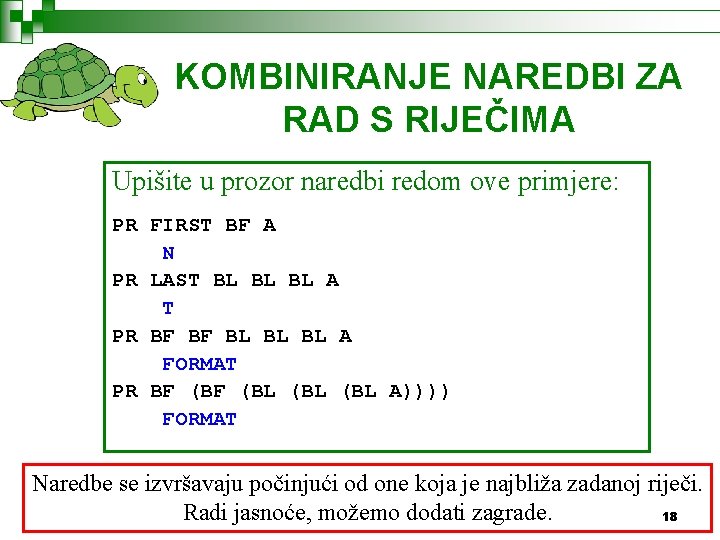 KOMBINIRANJE NAREDBI ZA RAD S RIJEČIMA Upišite u prozor naredbi redom ove primjere: PR