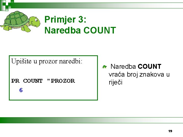 Primjer 3: Naredba COUNT Upišite u prozor naredbi: PR COUNT "PROZOR 6 Naredba COUNT