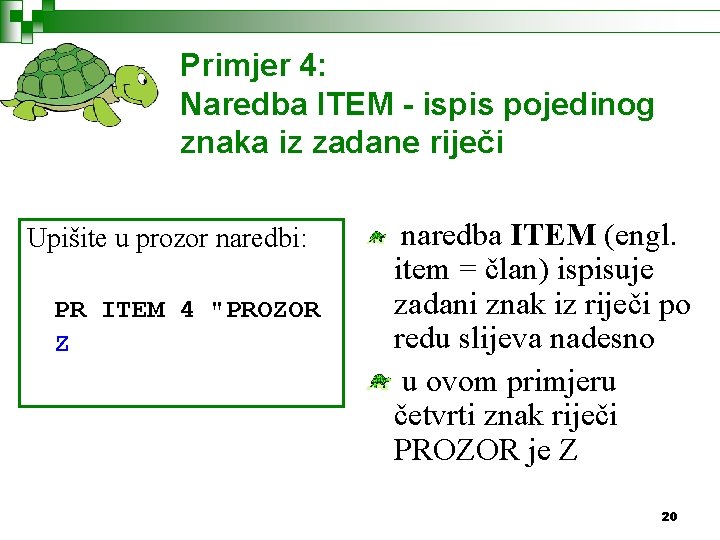 Primjer 4: Naredba ITEM - ispis pojedinog znaka iz zadane riječi Upišite u prozor