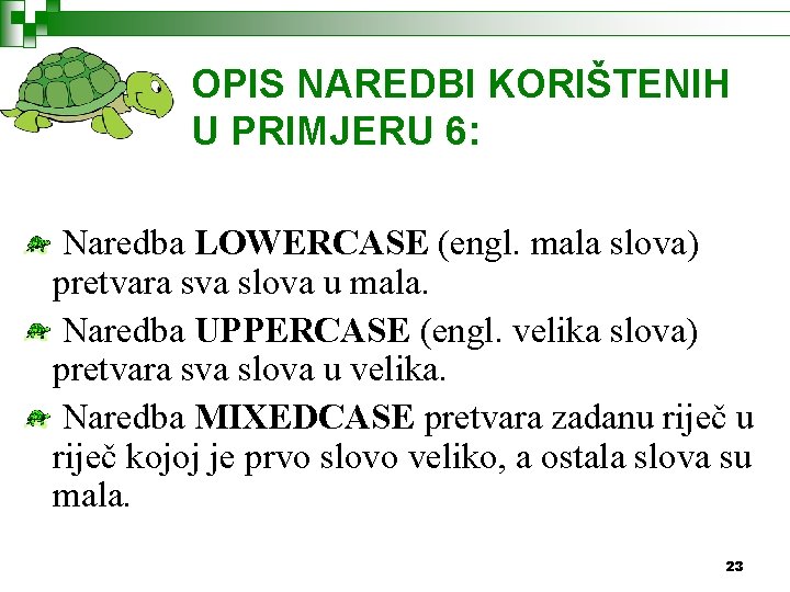 OPIS NAREDBI KORIŠTENIH U PRIMJERU 6: Naredba LOWERCASE (engl. mala slova) pretvara sva slova