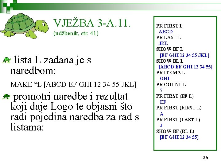 VJEŽBA 3 -A. 11. (udžbenik, str. 41) lista L zadana je s naredbom: MAKE