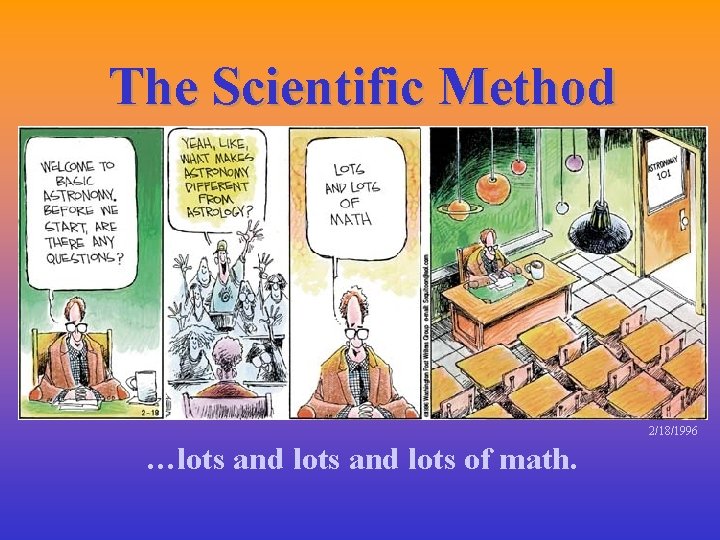 The Scientific Method 2/18/1996 …lots and lots of math. 