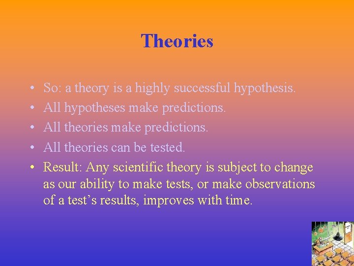 Theories • • • So: a theory is a highly successful hypothesis. All hypotheses