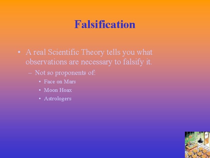 Falsification • A real Scientific Theory tells you what observations are necessary to falsify