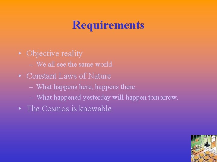 Requirements • Objective reality – We all see the same world. • Constant Laws