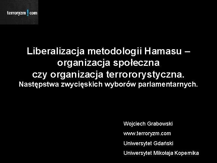 Liberalizacja metodologii Hamasu – organizacja społeczna czy organizacja terrororystyczna. Następstwa zwycięskich wyborów parlamentarnych. Wojciech