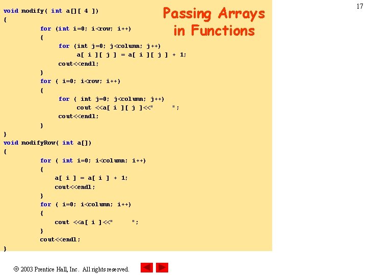 Passing Arrays in Functions void modify( int a[][ 4 ]) { for (int i=0;