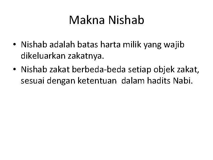 Makna Nishab • Nishab adalah batas harta milik yang wajib dikeluarkan zakatnya. • Nishab Makna Nishab • Nishab adalah batas harta milik yang wajib dikeluarkan zakatnya. • Nishab