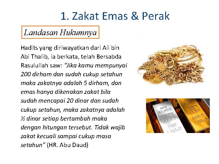 1. Zakat Emas & Perak Landasan Hukumnya Hadits yang diriwayatkan dari Ali bin Abi 1. Zakat Emas & Perak Landasan Hukumnya Hadits yang diriwayatkan dari Ali bin Abi
