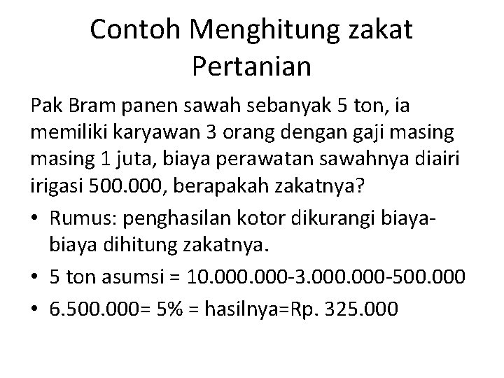 Contoh Menghitung zakat Pertanian Pak Bram panen sawah sebanyak 5 ton, ia memiliki karyawan Contoh Menghitung zakat Pertanian Pak Bram panen sawah sebanyak 5 ton, ia memiliki karyawan