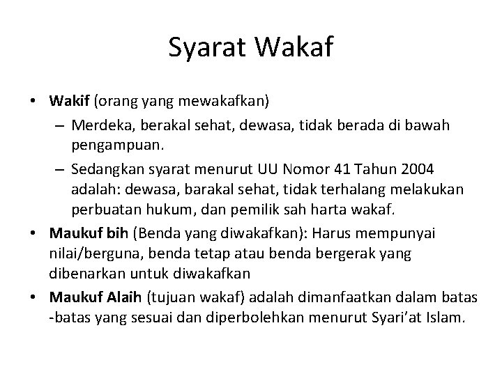 Syarat Wakaf • Wakif (orang yang mewakafkan) – Merdeka, berakal sehat, dewasa, tidak berada Syarat Wakaf • Wakif (orang yang mewakafkan) – Merdeka, berakal sehat, dewasa, tidak berada