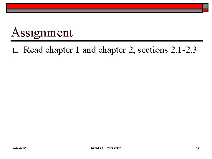 Assignment o Read chapter 1 and chapter 2, sections 2. 1 -2. 3 9/22/2010 Assignment o Read chapter 1 and chapter 2, sections 2. 1 -2. 3 9/22/2010