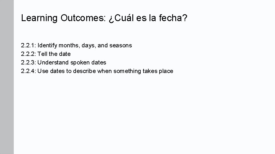 Learning Outcomes: ¿Cuál es la fecha? 2. 2. 1: Identify months, days, and seasons Learning Outcomes: ¿Cuál es la fecha? 2. 2. 1: Identify months, days, and seasons
