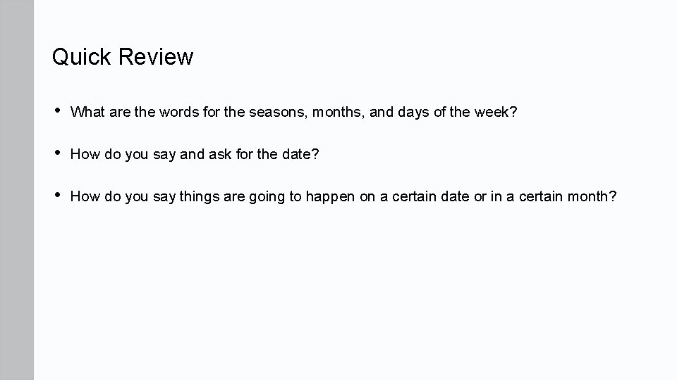 Quick Review • What are the words for the seasons, months, and days of Quick Review • What are the words for the seasons, months, and days of