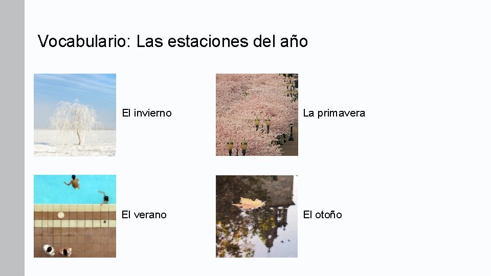 Vocabulario: Las estaciones del año El invierno La primavera El verano El otoño Vocabulario: Las estaciones del año El invierno La primavera El verano El otoño