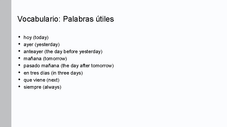 Vocabulario: Palabras útiles • • hoy (today) ayer (yesterday) anteayer (the day before yesterday) Vocabulario: Palabras útiles • • hoy (today) ayer (yesterday) anteayer (the day before yesterday)