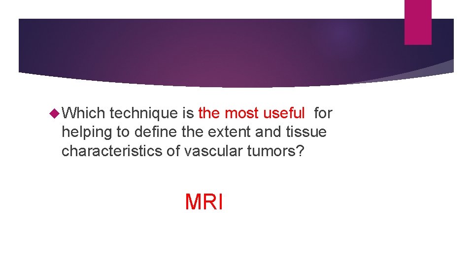  Which technique is the most useful for helping to define the extent and