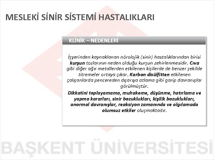 MESLEKİ SİNİR SİSTEMİ HASTALIKLARI KLİNİK – NEDENLERİ İşyerinden kaynaklanan nörolojik (sinir) hastalıklarından birisi kurşun