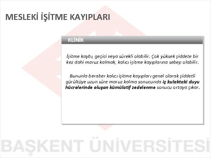 MESLEKİ İŞİTME KAYIPLARI KLİNİK İşitme kaybı, geçici veya sürekli olabilir. Çok yüksek şiddete bir