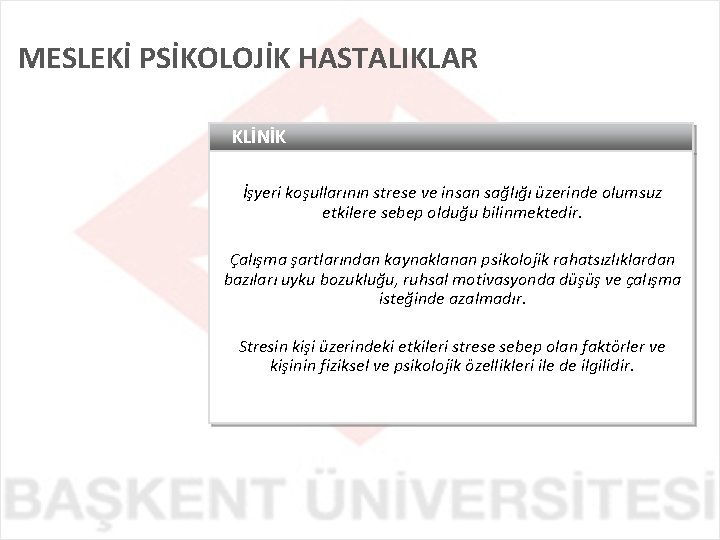 MESLEKİ PSİKOLOJİK HASTALIKLAR KLİNİK İşyeri koşullarının strese ve insan sağlığı üzerinde olumsuz etkilere sebep