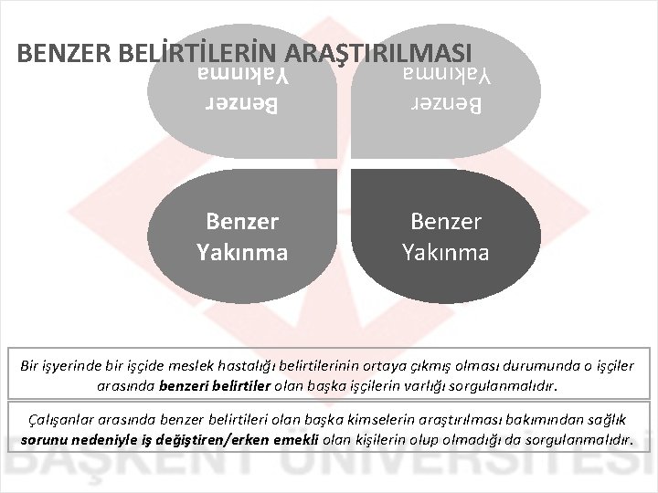 BENZER BELİRTİLERİN ARAŞTIRILMASI Benzer Yakınma Bir işyerinde bir işçide meslek hastalığı belirtilerinin ortaya çıkmış