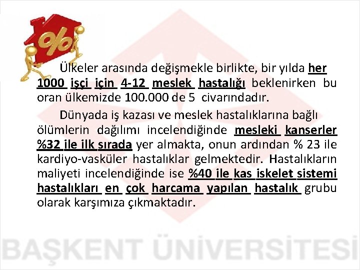 Ülkeler arasında değişmekle birlikte, bir yılda her 1000 işçi için 4 -12 meslek hastalığı