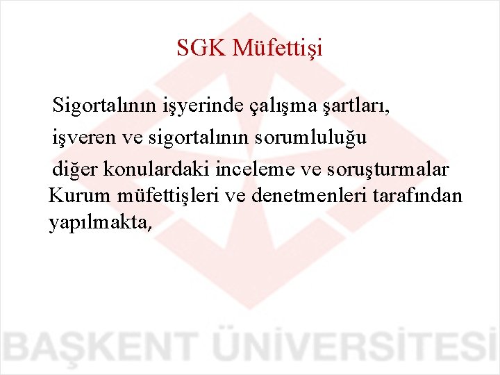 SGK Müfettişi Sigortalının işyerinde çalışma şartları, işveren ve sigortalının sorumluluğu diğer konulardaki inceleme ve