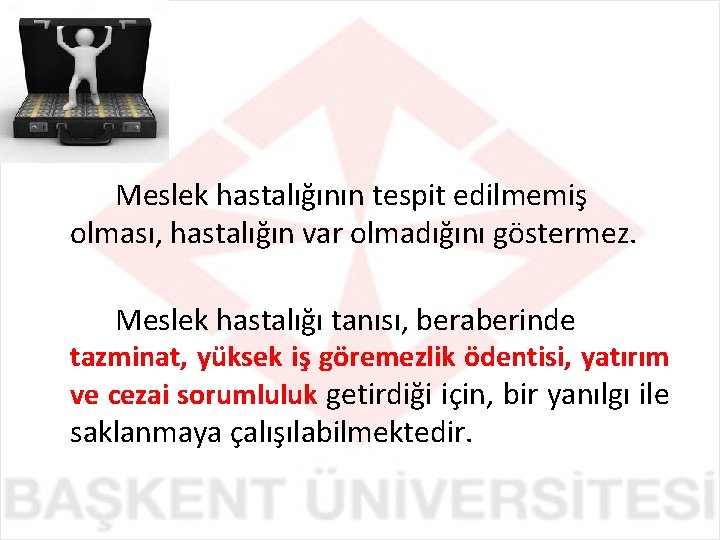 Meslek hastalığının tespit edilmemiş olması, hastalığın var olmadığını göstermez. Meslek hastalığı tanısı, beraberinde tazminat,